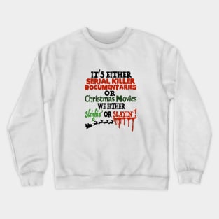 It’s either Serial Killer Documentaries or Christmas Movies Crewneck Sweatshirt